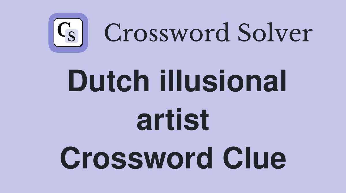 Dutch illusional artist Crossword Clue