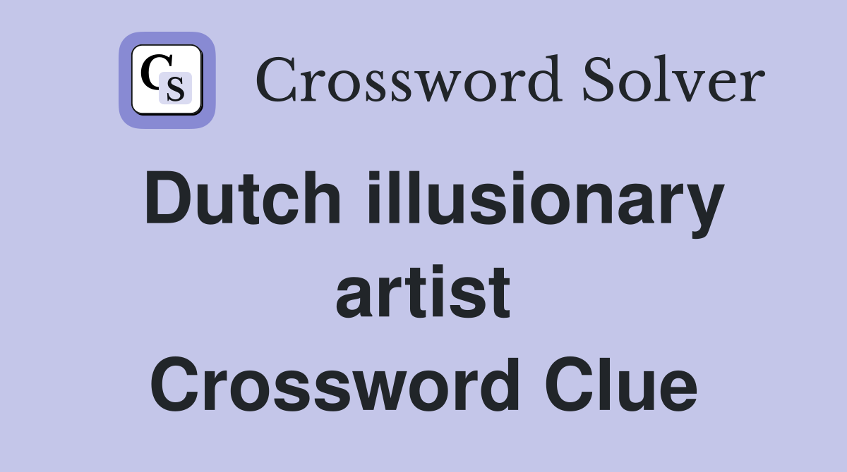 Dutch illusionary artist Crossword Clue