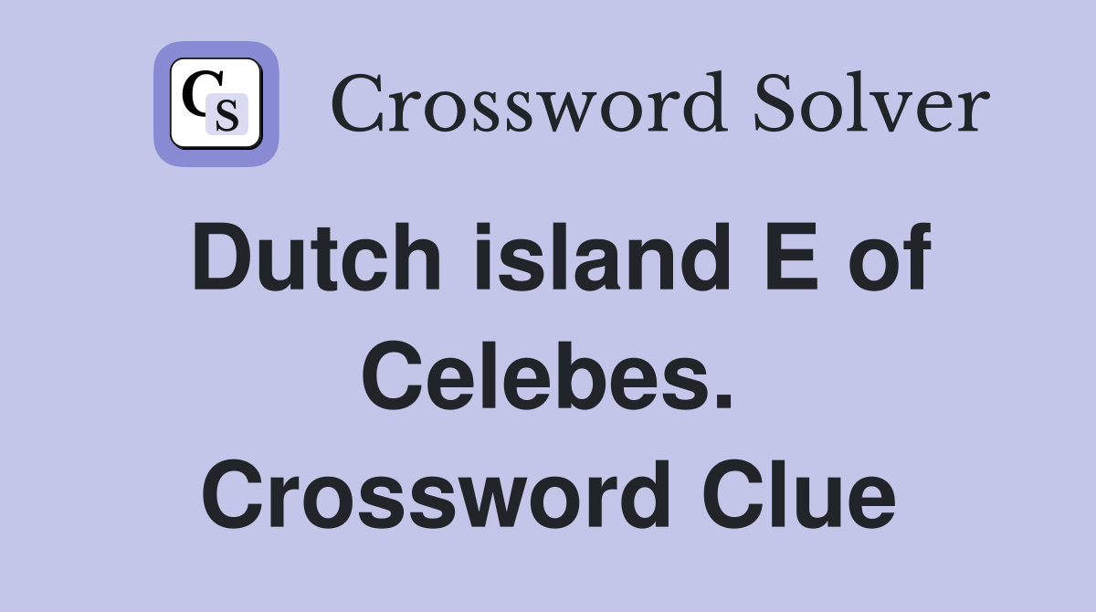 Dutch island E of Celebes. Crossword Clue
