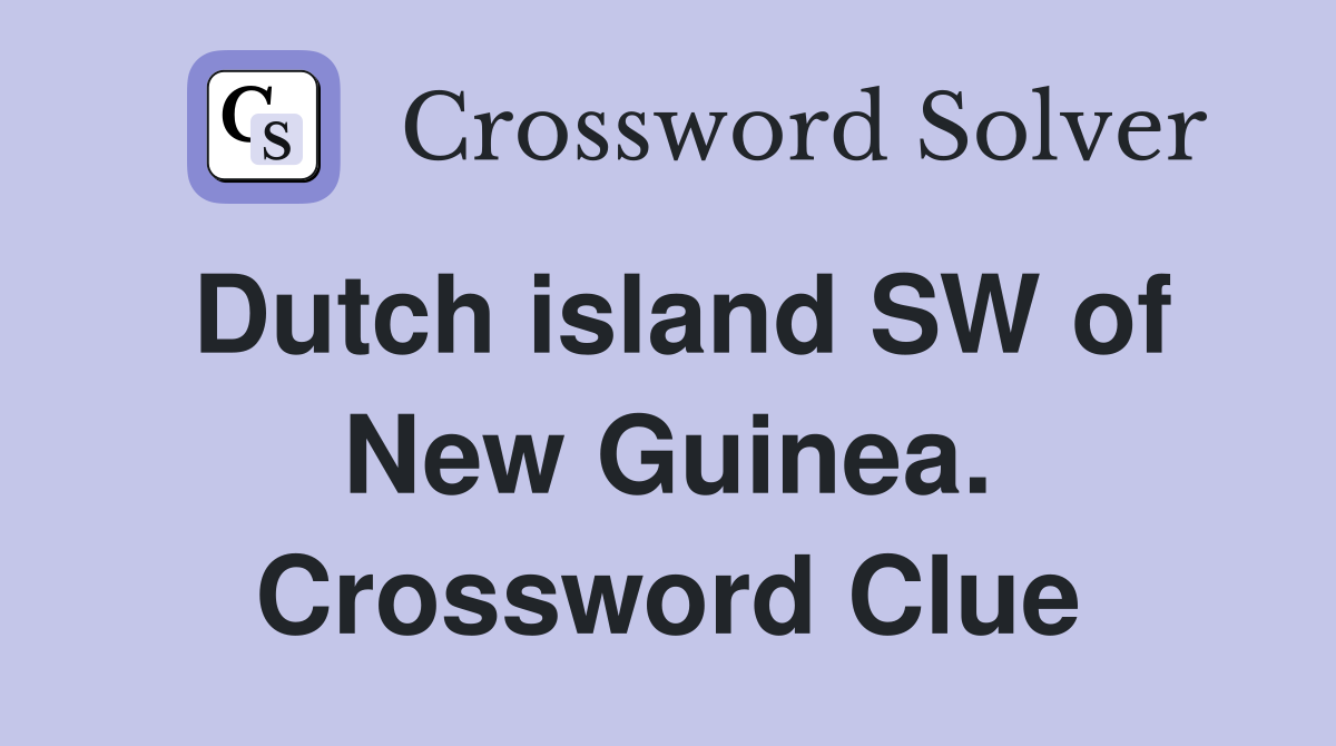 Dutch island SW of New Guinea. Crossword Clue