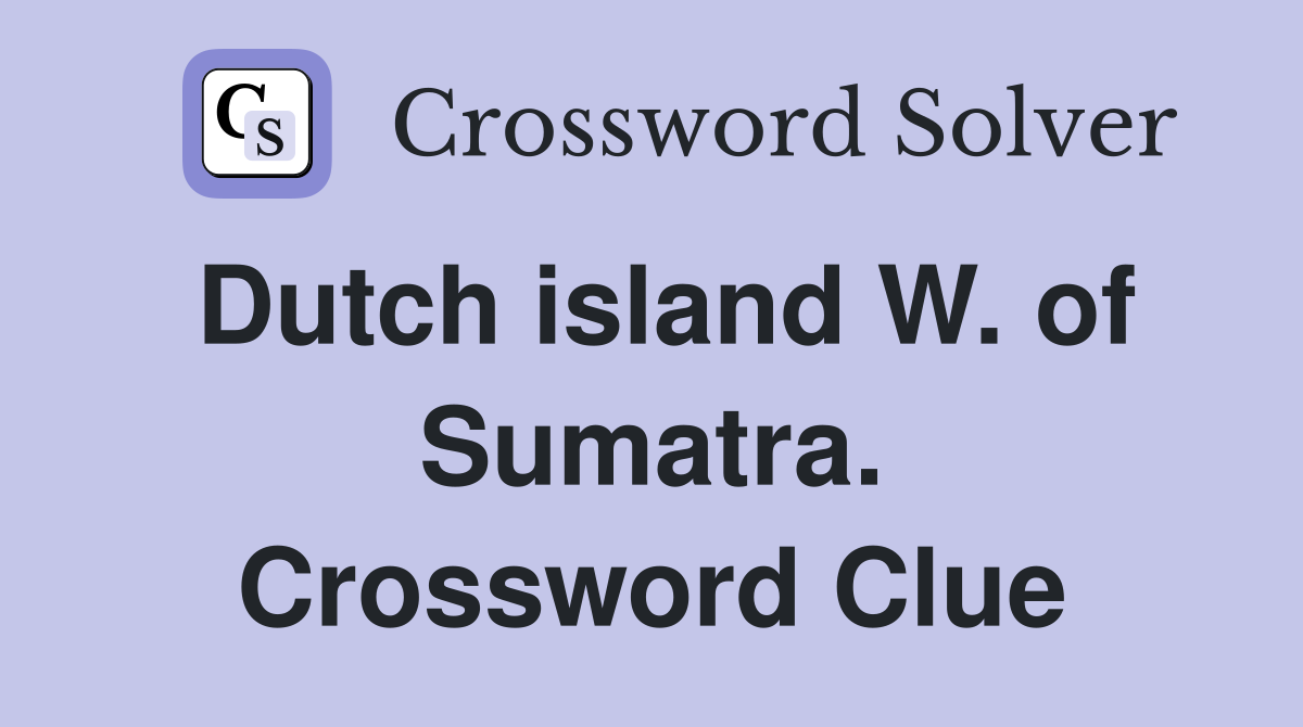 Dutch island W. of Sumatra. Crossword Clue