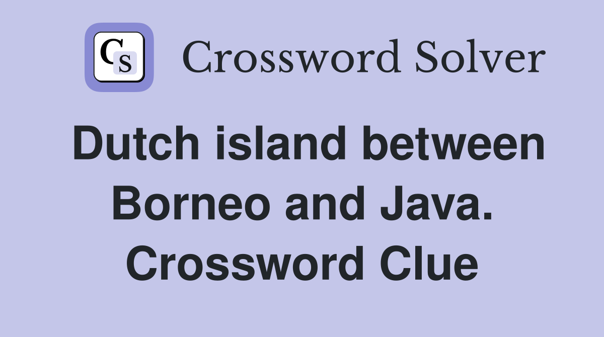 Dutch island between Borneo and Java. Crossword Clue