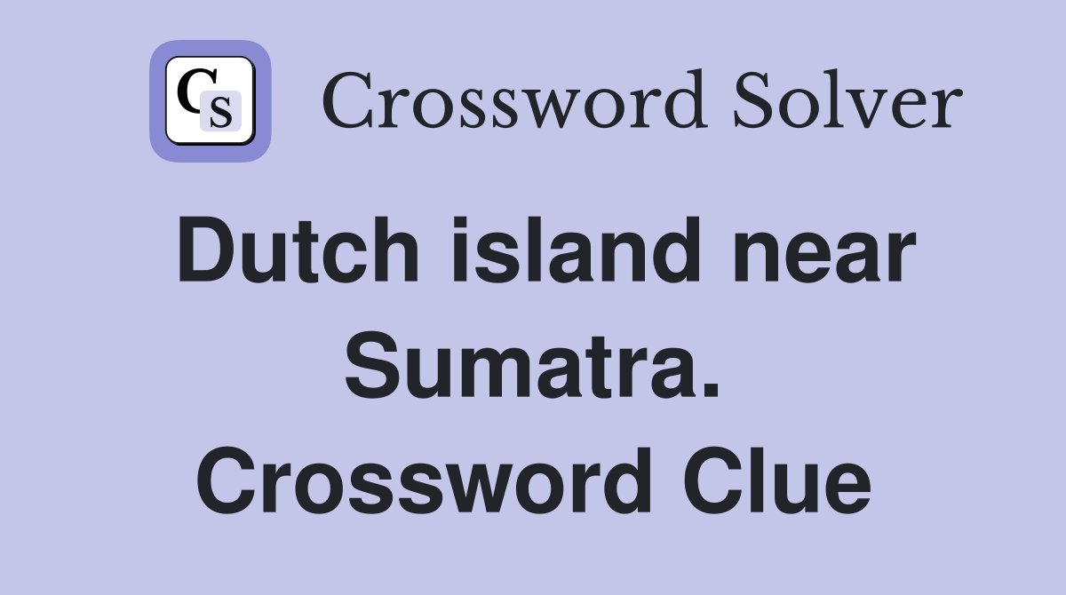 Dutch island near Sumatra. Crossword Clue