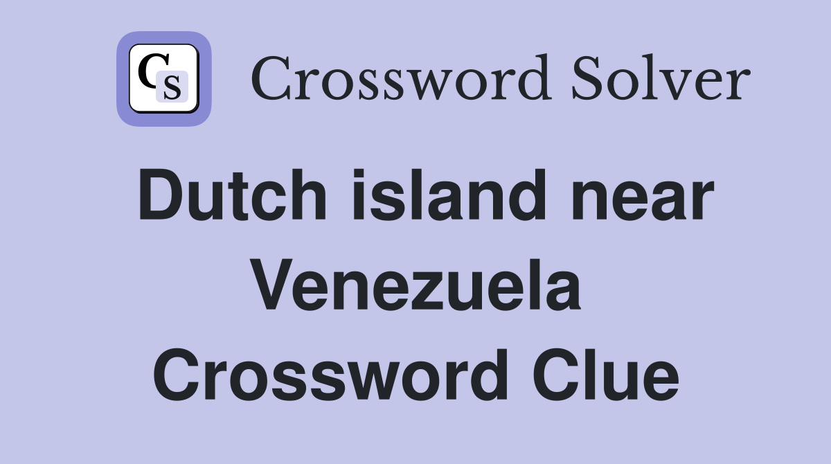 Dutch island near Venezuela Crossword Clue