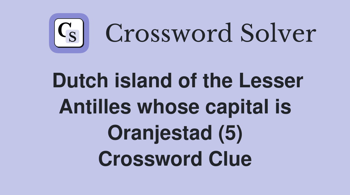 Dutch island of the Lesser Antilles whose capital is Oranjestad (5) Crossword Clue