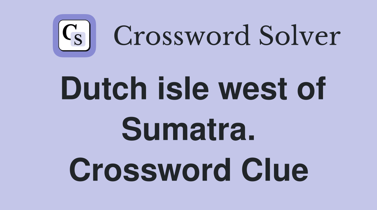 Dutch isle west of Sumatra. Crossword Clue