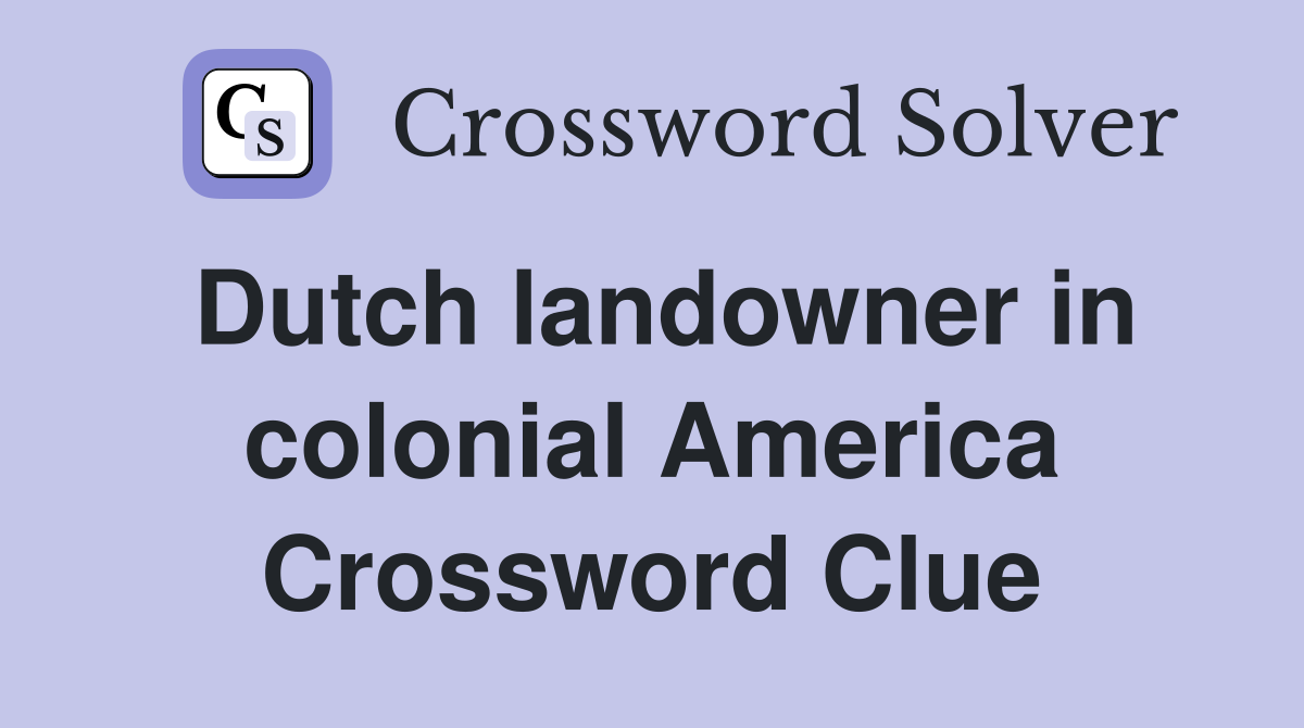Dutch landowner in colonial America Crossword Clue