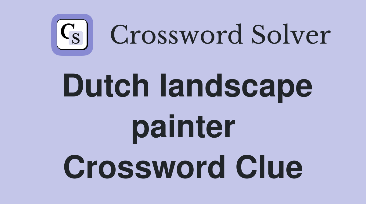 Dutch landscape painter Crossword Clue