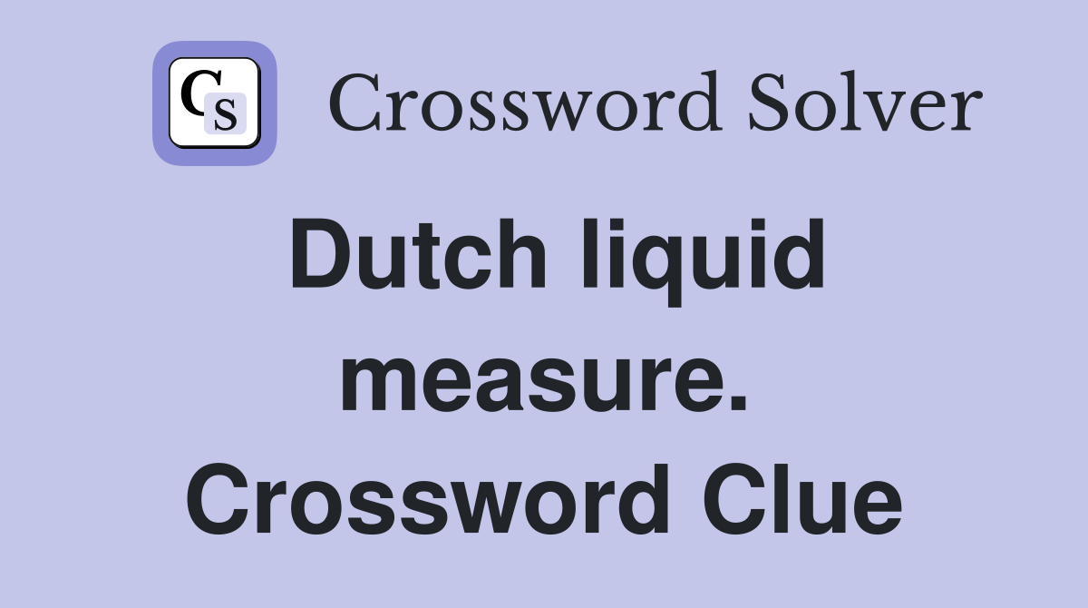 Dutch liquid measure. Crossword Clue
