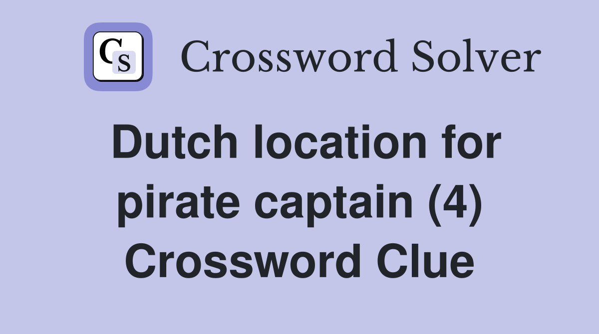 Dutch location for pirate captain (4) Crossword Clue