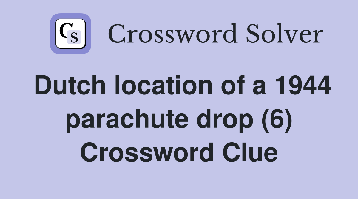Dutch location of a 1944 parachute drop (6) Crossword Clue