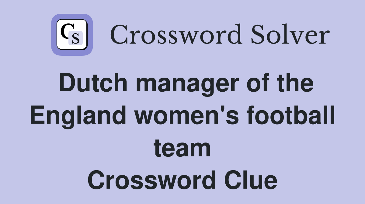 Dutch manager of the England women's football team Crossword Clue