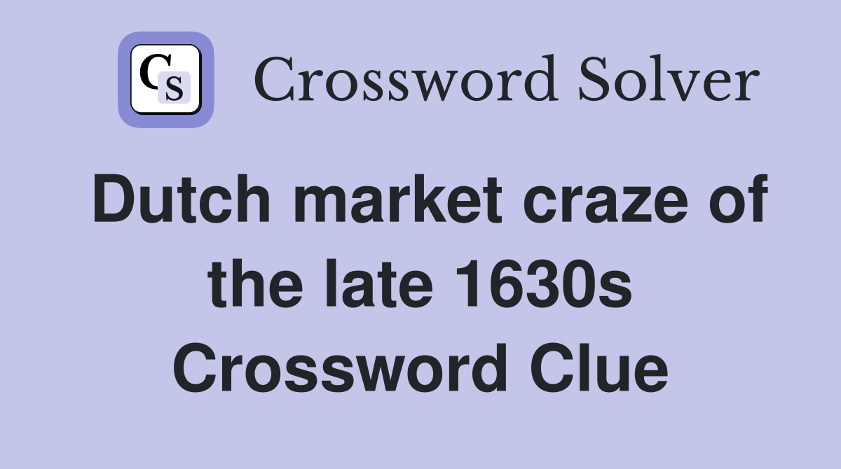 Dutch market craze of the late 1630s Crossword Clue Answers