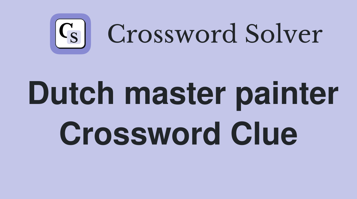 Dutch master painter Crossword Clue
