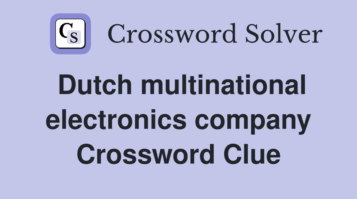 Dutch multinational electronics company Crossword Clue