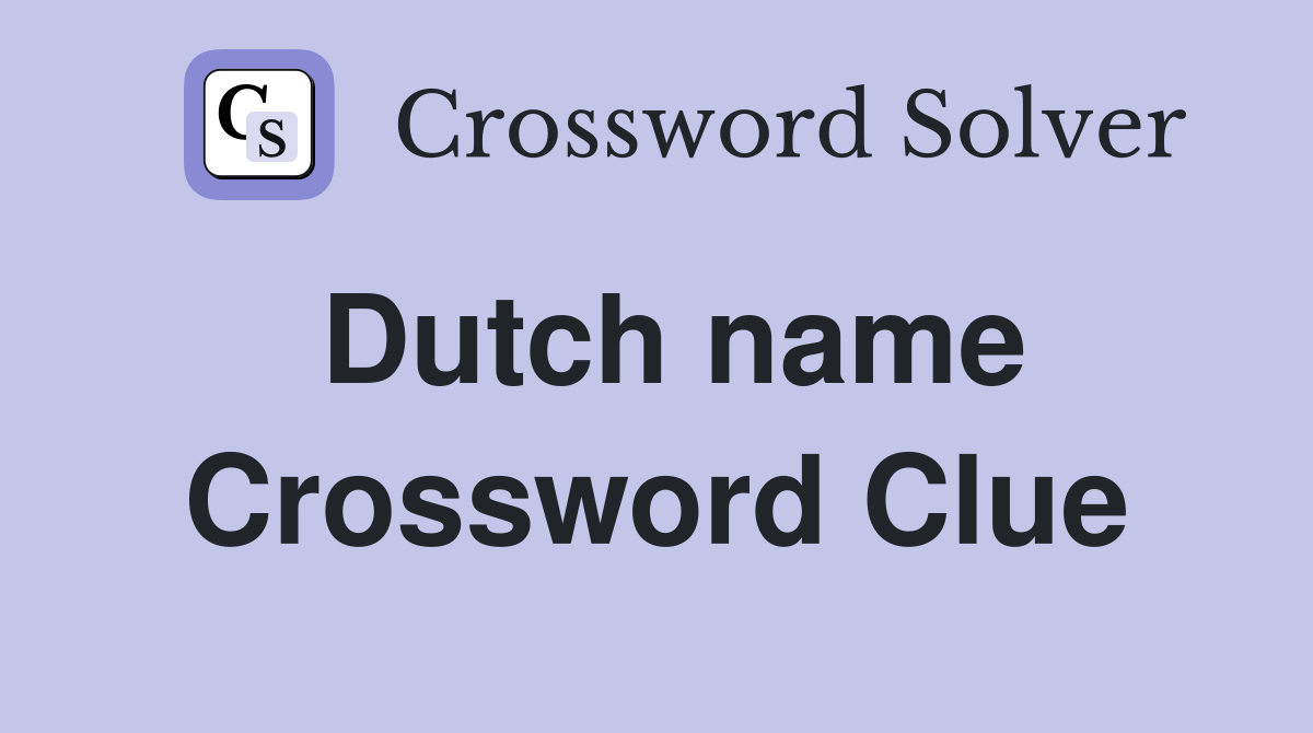 Dutch name Crossword Clue