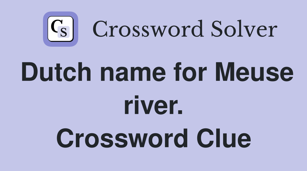 Dutch name for Meuse river. Crossword Clue