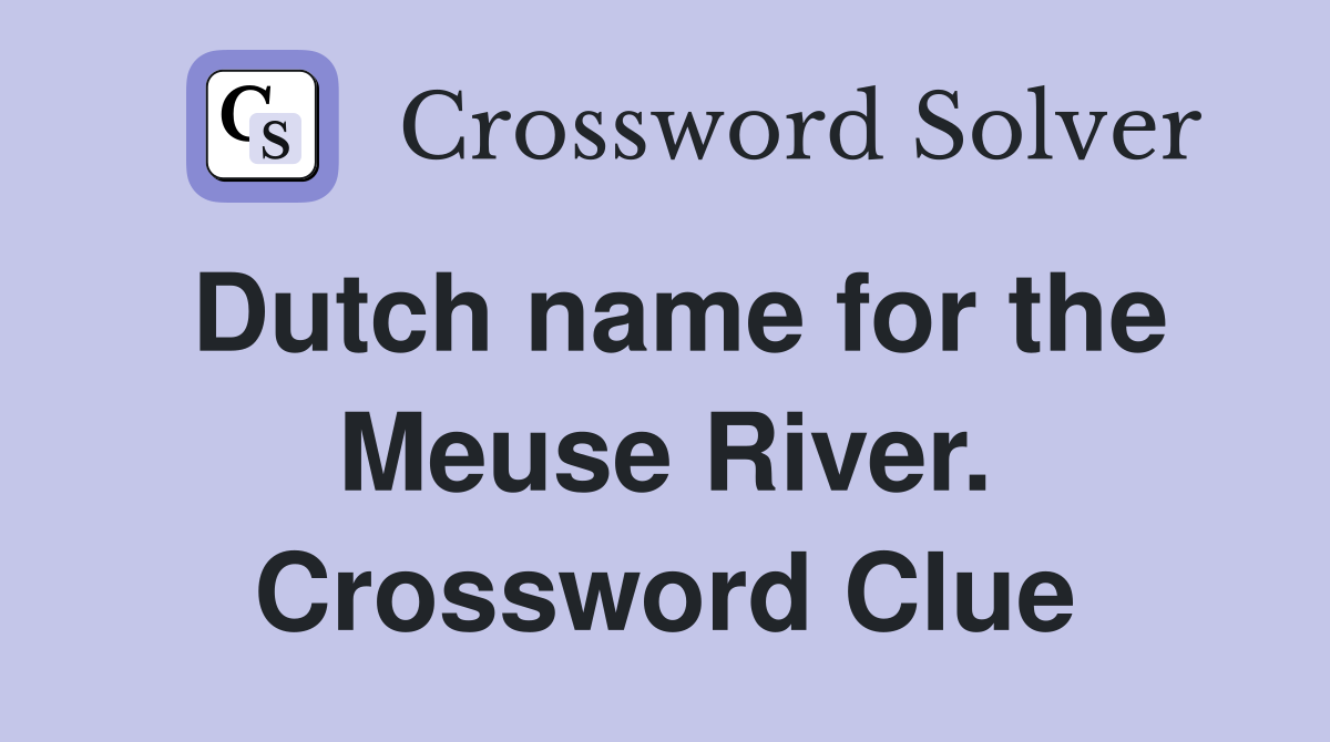 Dutch name for the Meuse River. Crossword Clue