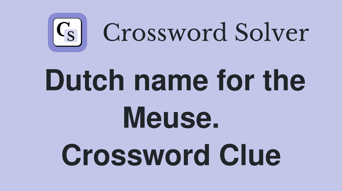 Dutch name for the Meuse. Crossword Clue