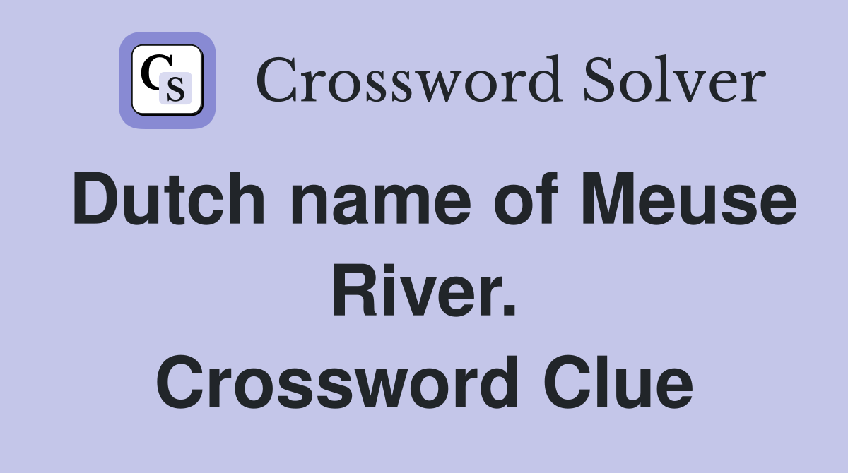 Dutch name of Meuse River. Crossword Clue