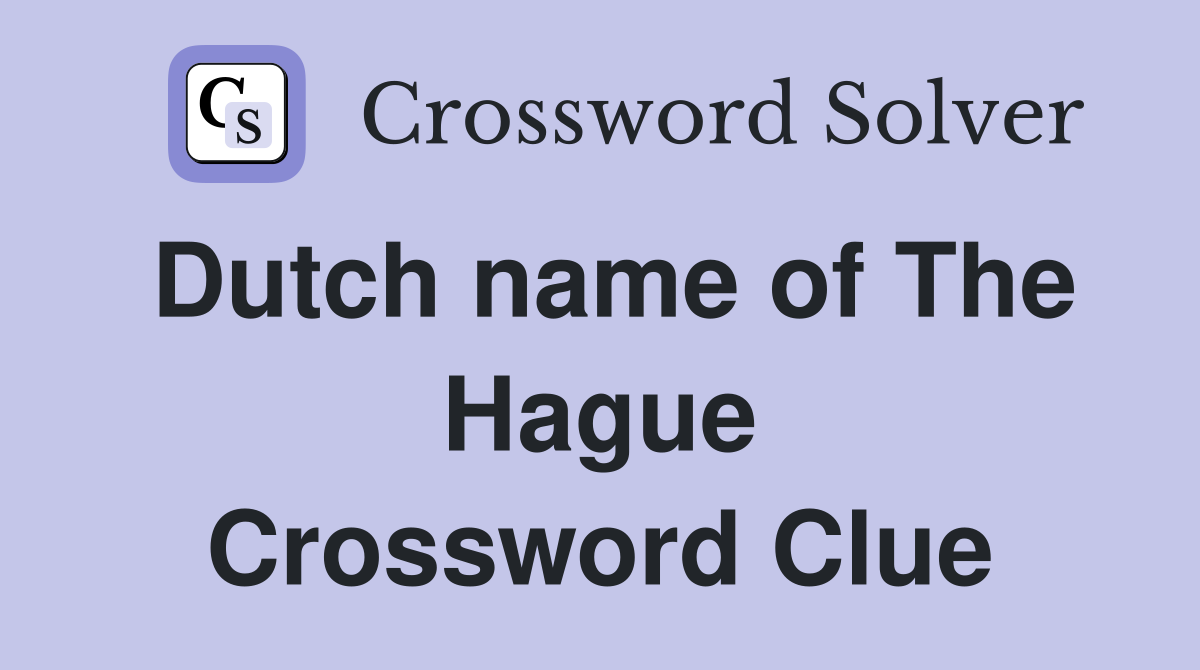 Dutch name of The Hague Crossword Clue