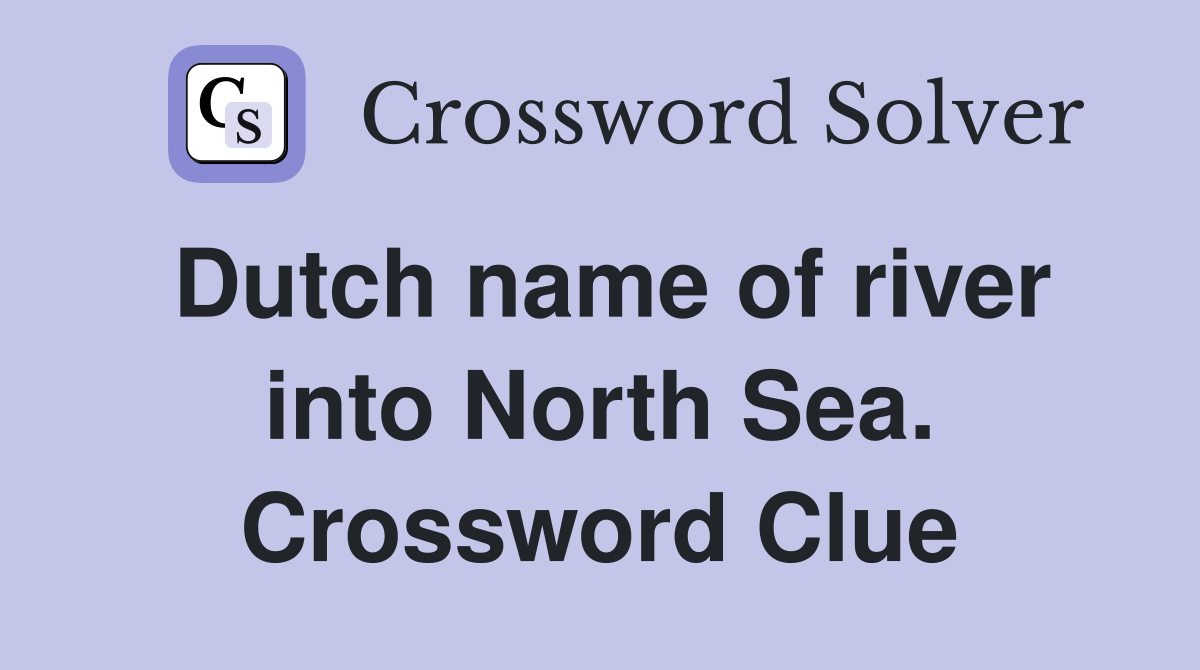 Dutch name of river into North Sea. Crossword Clue