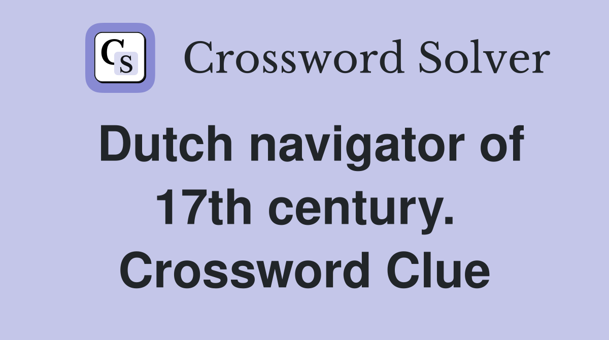 Dutch navigator of 17th century. Crossword Clue