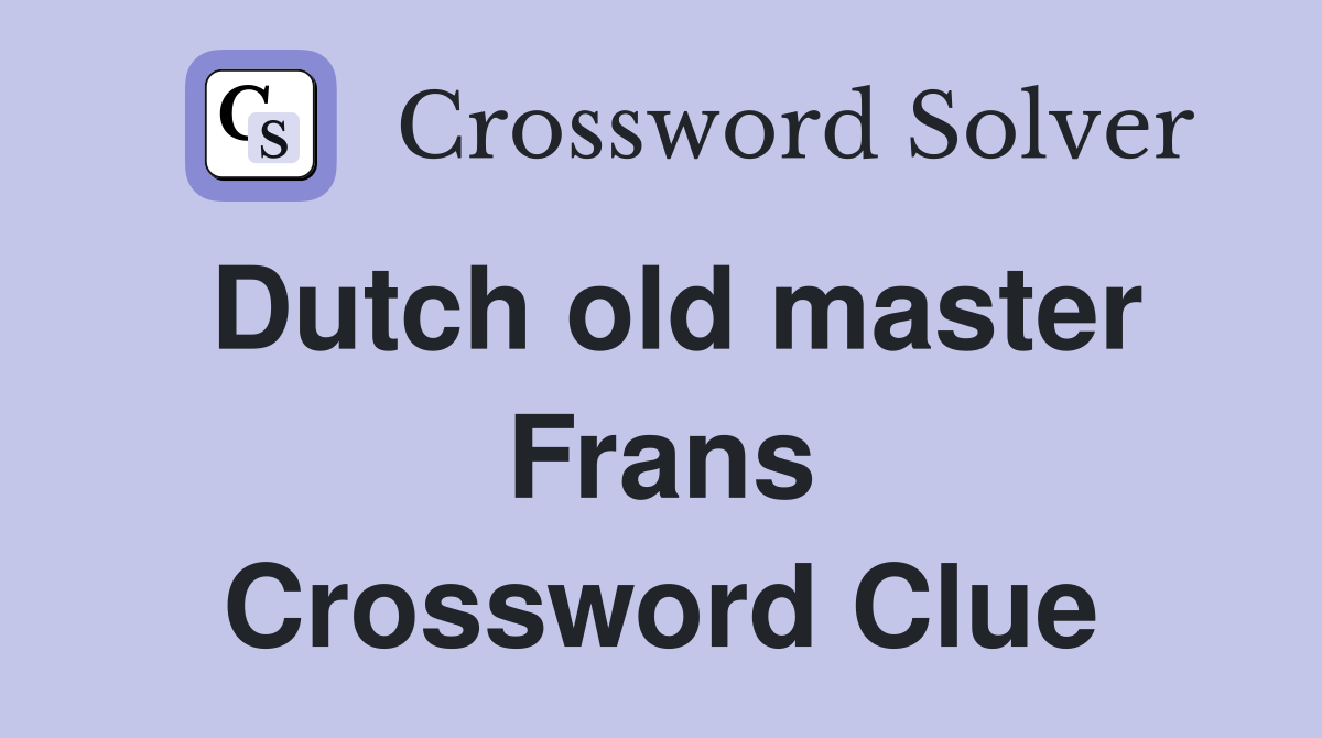 Dutch old master Frans Crossword Clue