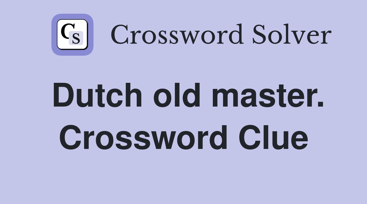 Dutch old master. Crossword Clue