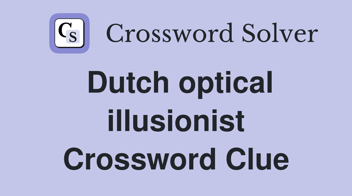Dutch optical illusionist Crossword Clue