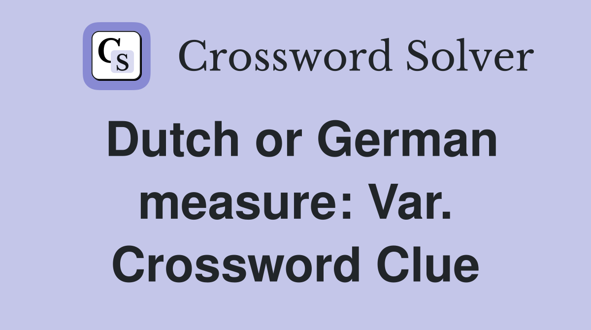 Dutch or German measure: Var. Crossword Clue
