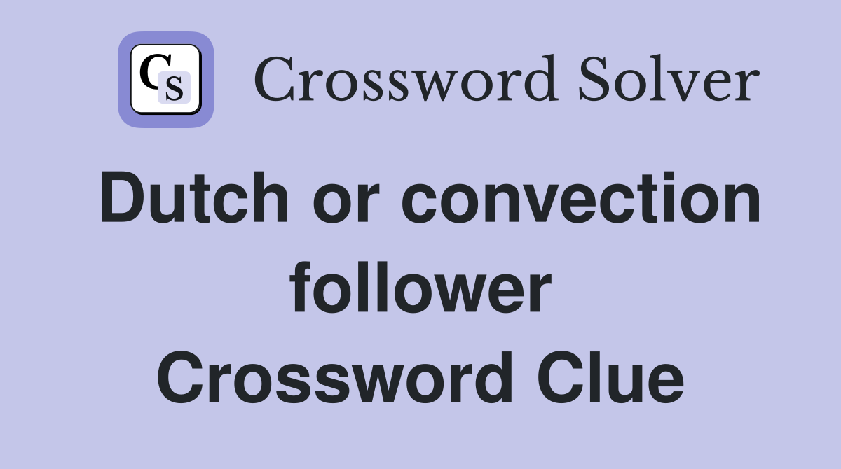 Dutch or convection follower Crossword Clue
