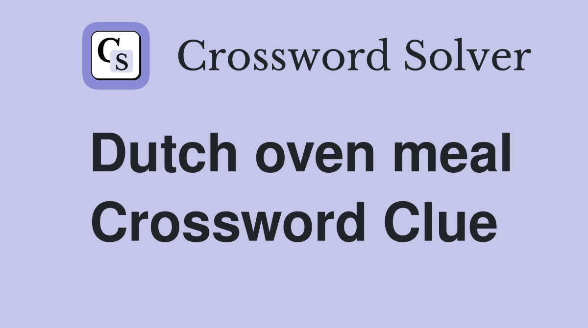 Dutch oven meal Crossword Clue