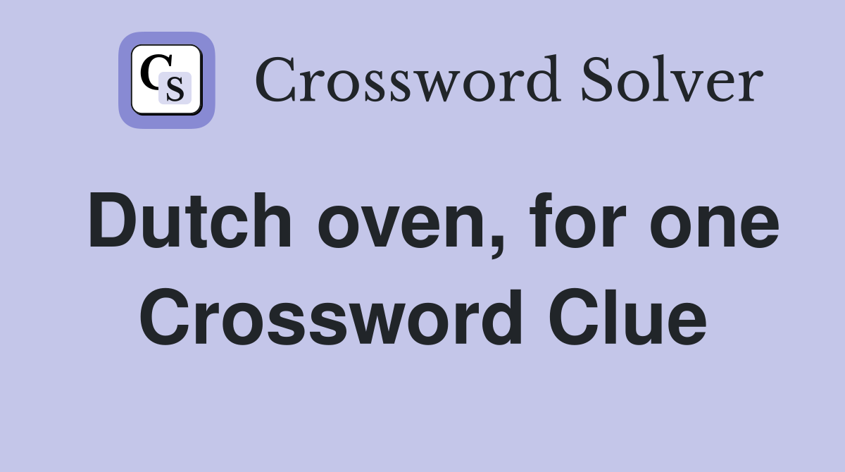 Dutch oven, for one Crossword Clue