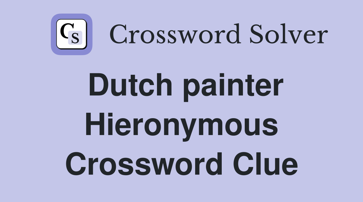 Dutch painter Hieronymous Crossword Clue
