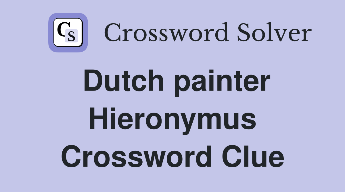 Dutch painter Hieronymus Crossword Clue