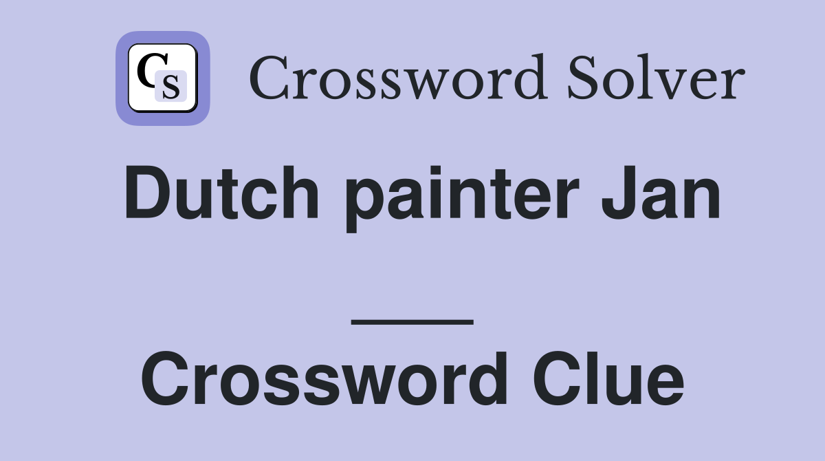 Dutch painter Jan ___ Crossword Clue