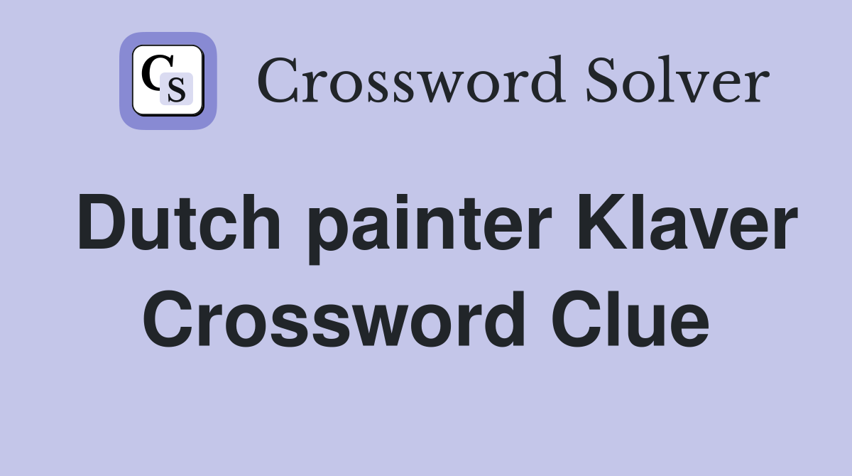 Dutch painter Klaver Crossword Clue