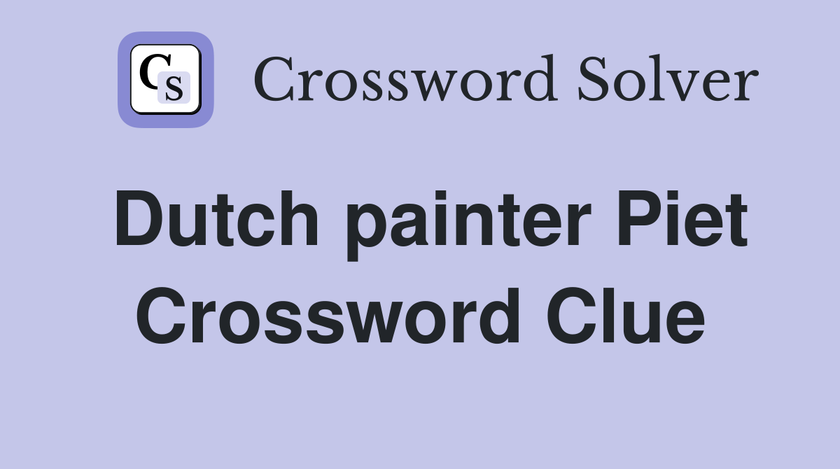 Dutch painter Piet Crossword Clue