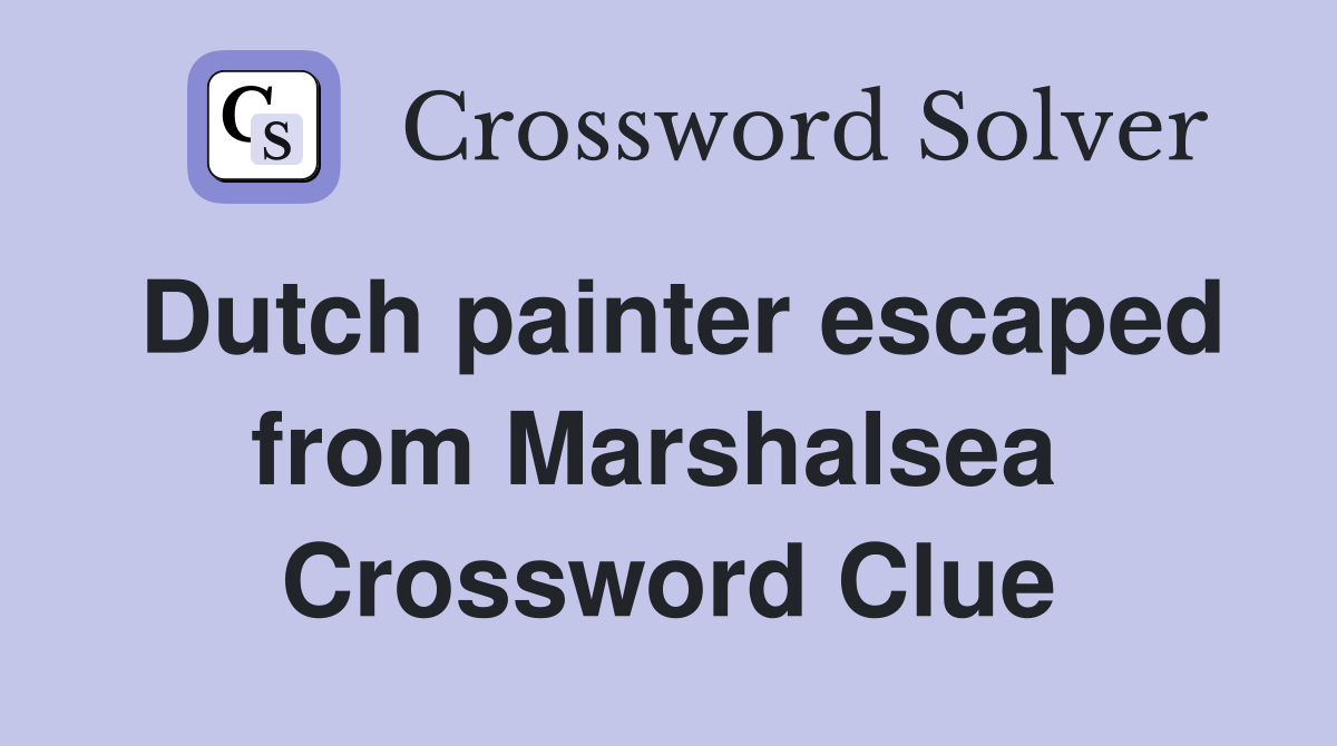 Dutch painter escaped from Marshalsea  Crossword Clue