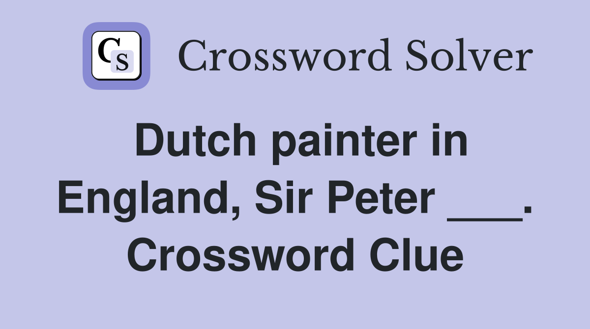 Dutch painter in England, Sir Peter ___. Crossword Clue