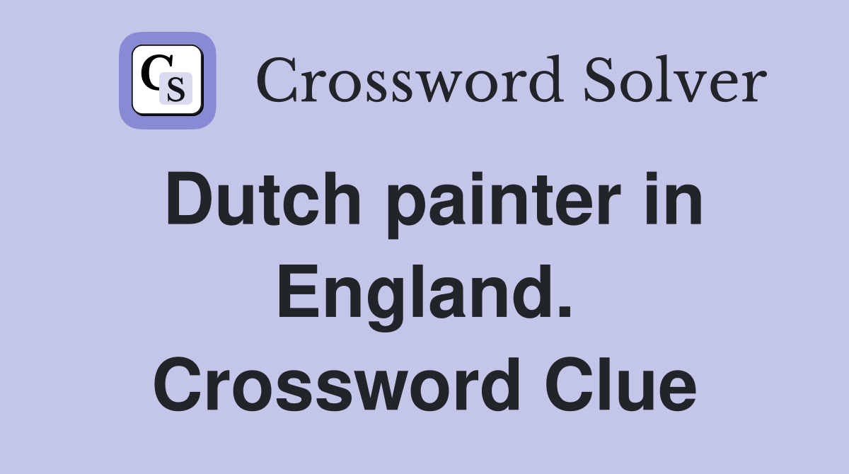 Dutch painter in England. Crossword Clue