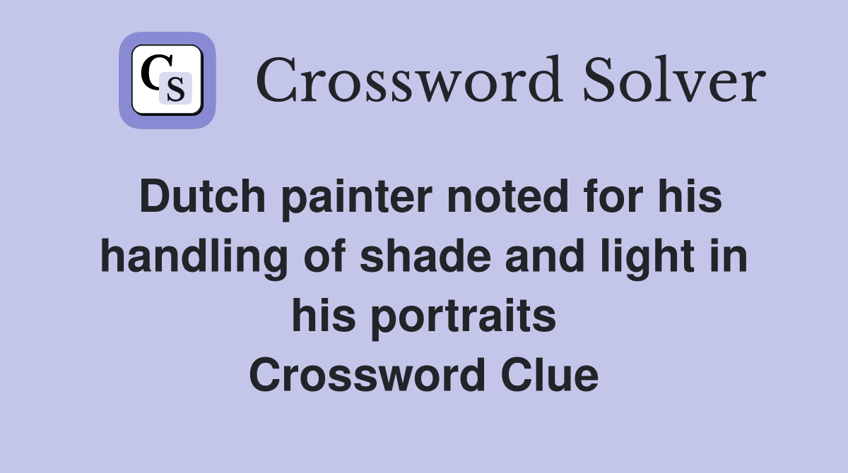 Dutch painter noted for his handling of shade and light in his portraits Crossword Clue