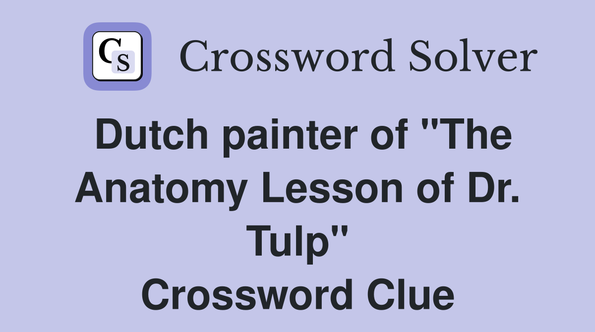 Dutch painter of "The Anatomy Lesson of Dr. Tulp" Crossword Clue