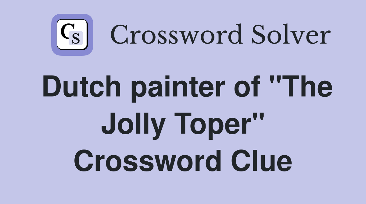 Dutch painter of "The Jolly Toper" Crossword Clue