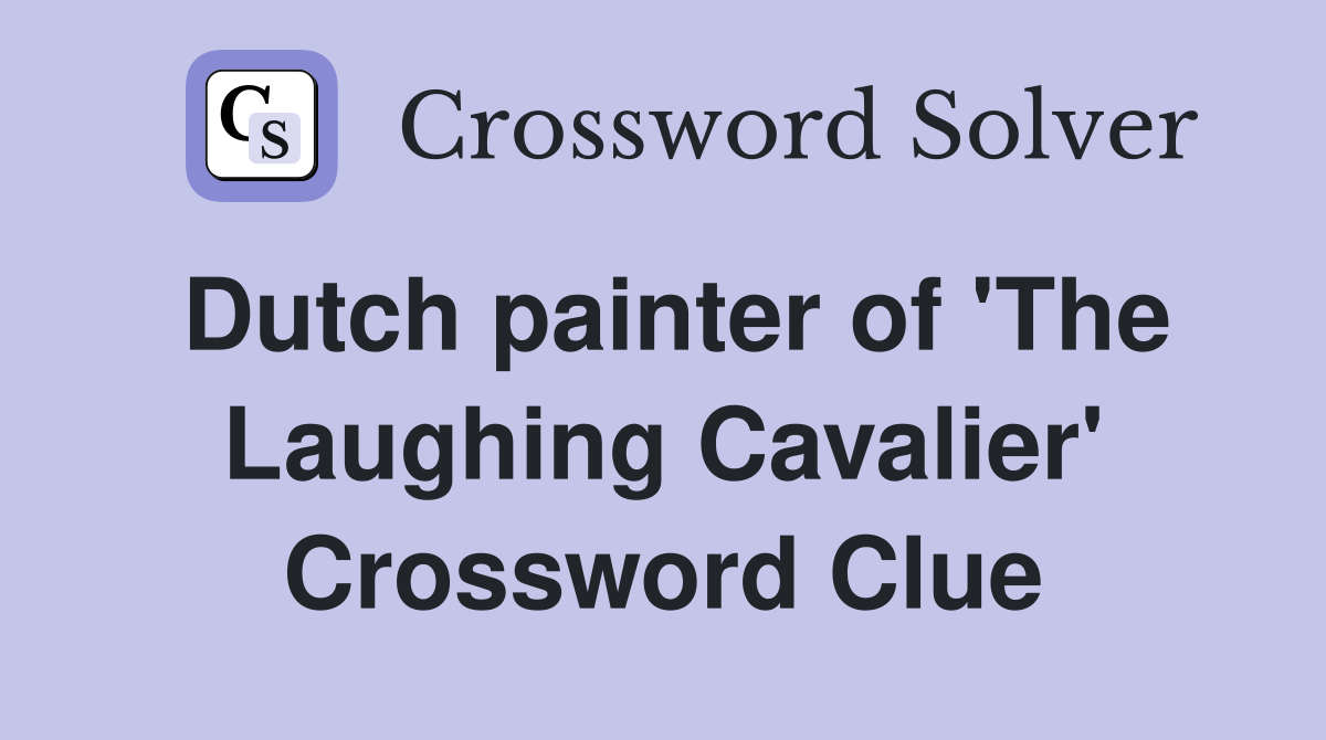 Dutch painter of 'The Laughing Cavalier' Crossword Clue