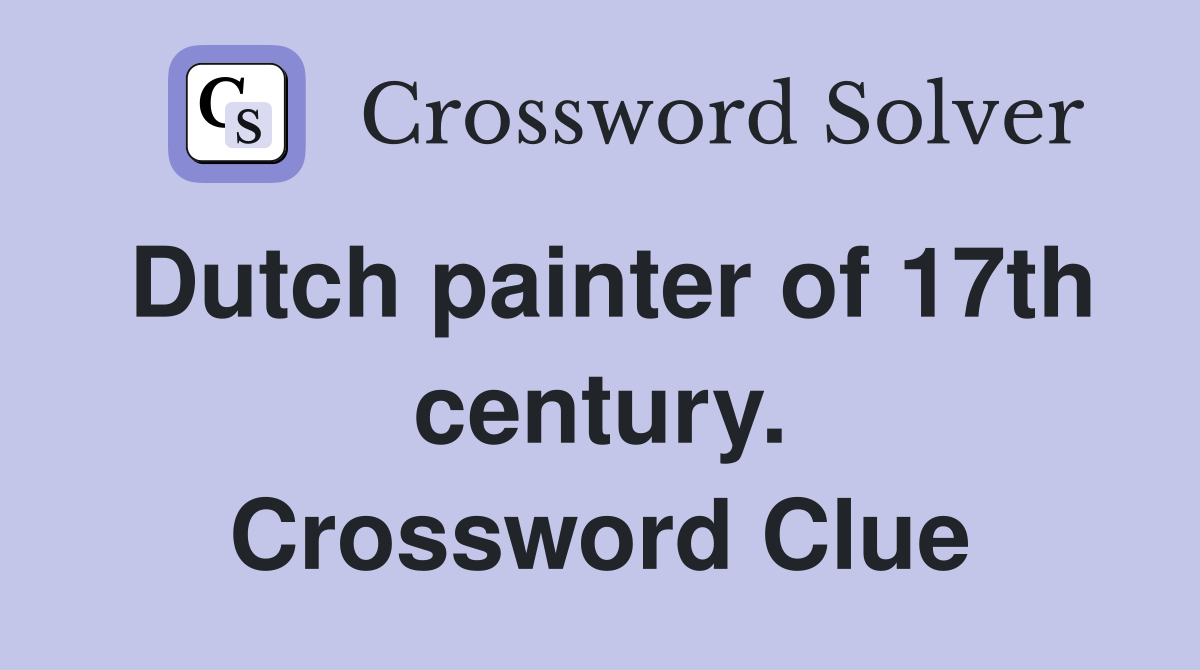 Dutch painter of 17th century. Crossword Clue
