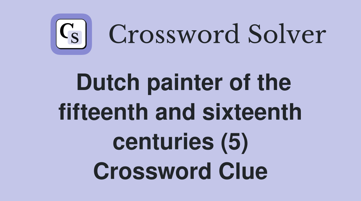 Dutch painter of the fifteenth and sixteenth centuries (5) Crossword