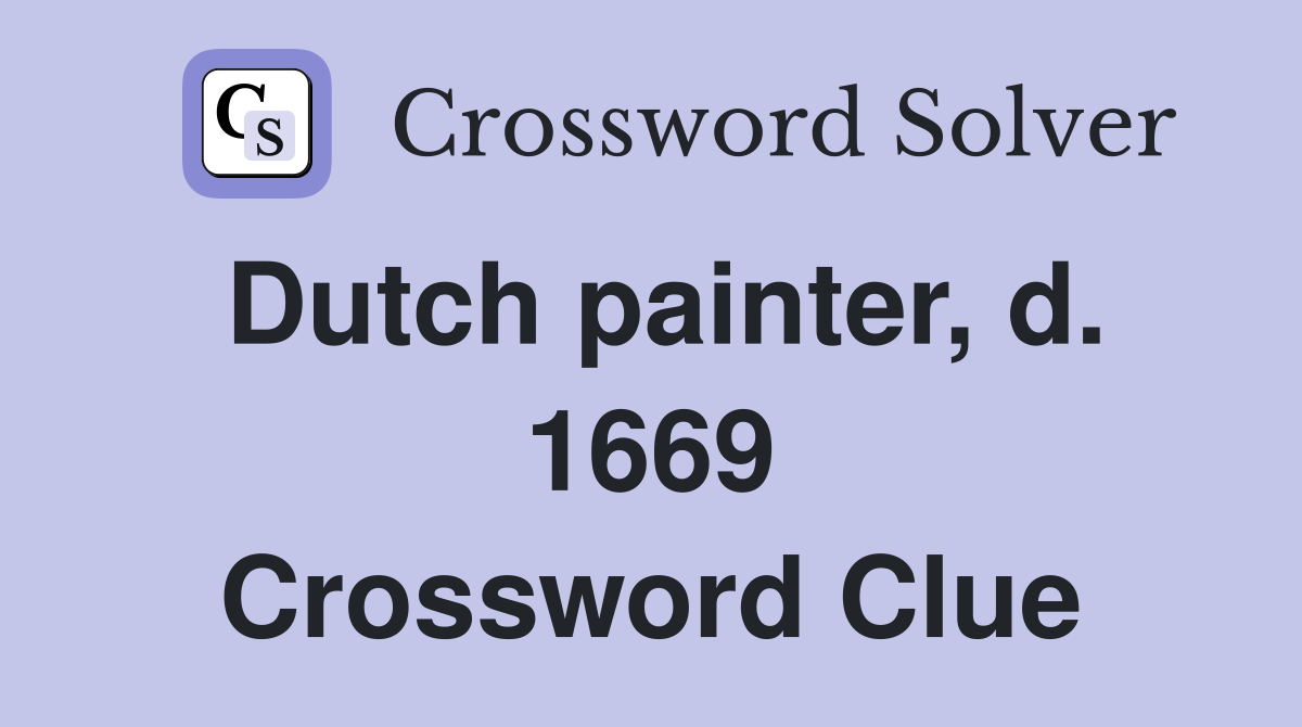 Dutch painter, d. 1669 Crossword Clue