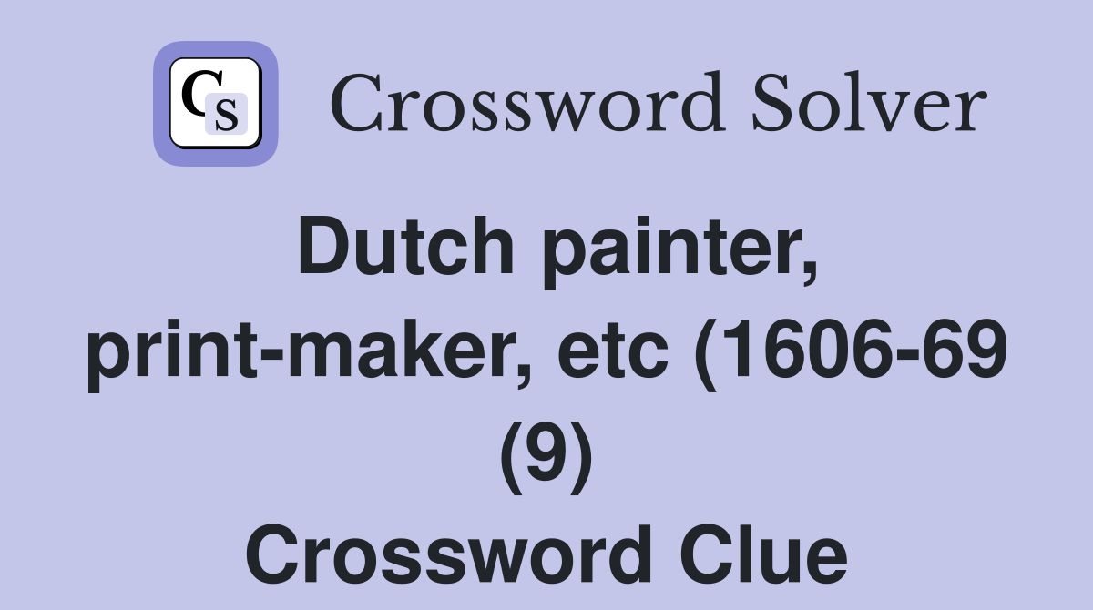 Dutch painter, print-maker, etc (1606-69 (9) Crossword Clue